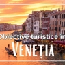 Cele mai atractive obiective turistice din Venetia
